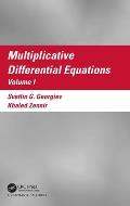 Multiplicative Differential Equations: Volume I