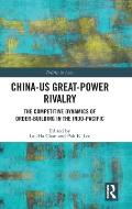 China-US Great-Power Rivalry: The Competitive Dynamics of Order-Building in the Indo-Pacific