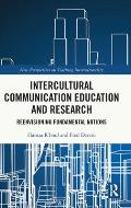 Intercultural Communication Education and Research: Reenvisioning Fundamental Notions