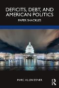 Deficits, Debt, and American Politics: Paper Shackles