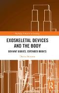 Exoskeletal Devices and the Body: Deviant Bodies, Extended Bodies