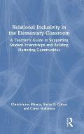 Relational Inclusivity in the Elementary Classroom: A Teacher's Guide to Supporting Student Friendships and Building Nurturing Communities