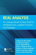 Real Analysis: An Undergraduate Problem Book for Mathematicians, Applied Scientists, and Engineers