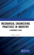 Mechanical Engineering Practices in Industry: A Beginner's Guide