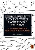 Neurodiversity and the Twice-Exceptional Student: A Comprehensive Resource for Teachers