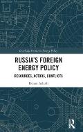 Russia's Foreign Energy Policy: Resources, Actors, Conflicts