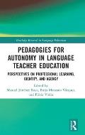 Pedagogies for Autonomy in Language Teacher Education: Perspectives on Professional Learning, Identity, and Agency