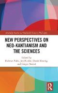 New Perspectives on Neo-Kantianism and the Sciences