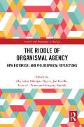 The Riddle of Organismal Agency: New Historical and Philosophical Reflections