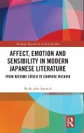 Affect, Emotion and Sensibility in Modern Japanese Literature: From Natsume S?seki to Ishimure Michiko