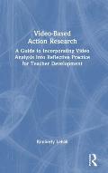 Video-Based Action Research: A Guide to Incorporating Video Analysis Into Reflective Practice for Teacher Development