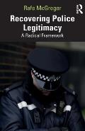 Recovering Police Legitimacy: A Radical Framework