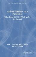 Animal Welfare in a Pandemic: What Does COVID-19 Tell us for the Future?