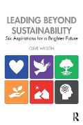 Leading Beyond Sustainability: Six Aspirations for a Brighter Future