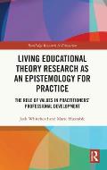 Living Educational Theory Research as an Epistemology for Practice: The Role of Values in Practitioners' Professional Development