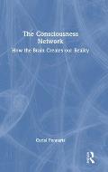 The Consciousness Network: How the Brain Creates our Reality