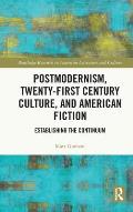 Postmodernism, Twenty-First Century Culture, and American Fiction: Establishing the Continuum