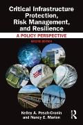 Critical Infrastructure Protection, Risk Management, and Resilience: A Policy Perspective