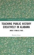 Teaching Public History Creatively in Alabama: About (Public) Face