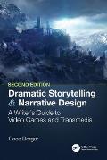 Dramatic Storytelling and Narrative Design: A Writer's Guide to Video Games and Transmedia