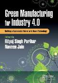 Green Manufacturing for Industry 4.0: Building a Sustainable Future with Smart Technology