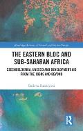 The Eastern Bloc and Sub-Saharan Africa: Czechoslovakia, UNESCO and Development Aid from the 1960s and Beyond