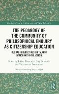 The Pedagogy of the Community of Philosophical Enquiry as Citizenship Education: Global Perspectives on Talking Democracy Into Action