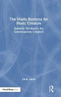 The Music Business for Music Creators: Industry Mechanics for Contemporary Creators