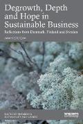 Degrowth, Depth and Hope in Sustainable Business: Reflections from Denmark, Finland and Sweden