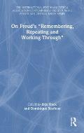 On Freud's Remembering, Repeating and Working-Through