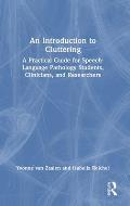 An Introduction to Cluttering: A Practical Guide for Speech-Language Pathology Students, Clinicians, and Researchers