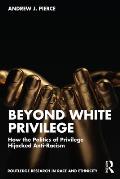 Beyond White Privilege: How the Politics of Privilege Hijacked Anti-Racism