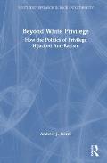 Beyond White Privilege: How the Politics of Privilege Hijacked Anti-Racism