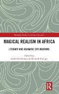 Magical Realism in Africa: Literary and Dramatic Explorations