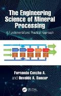 The Engineering Science of Mineral Processing: A Fundamental and Practical Approach