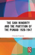 The Sikh Minority and the Partition of the Punjab 1920-1947