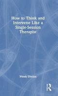 How to Think and Intervene Like a Single-Session Therapist
