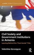 Civil Society and Government Institutions in Armenia: Leaving Behind the `Post-Soviet' Title