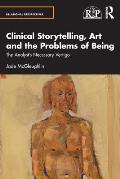 Clinical Storytelling, Art and the Problems of Being: The Analyst's Necessary Vertigo