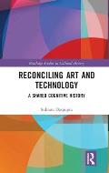Reconciling Art and Technology: A Shared Cognitive History
