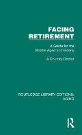 Facing Retirement: A Guide for the Middle Aged and Elderly