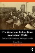 The American Indian Mind in a Linear World: American Indian Studies and Traditional Knowledge