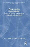 Early Modern Improvisations: Essays on History and Literature in Honor of John Watkins
