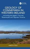 Geology of Connemara in Western Ireland: Unravelling the Region's Tectonic, Metamorphic, and Magmatic Histories