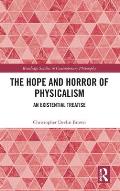 The Hope and Horror of Physicalism: An Existential Treatise