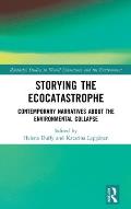 Storying the Ecocatastrophe: Contemporary Narratives about the Environmental Collapse