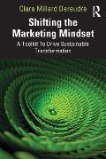 Shifting the Marketing Mindset: A Toolkit To Drive Sustainable Transformation