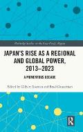 Japan's Rise as a Regional and Global Power, 2013-2023: A Momentous Decade