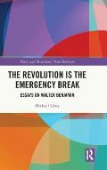 The Revolution Is the Emergency Break: Essays on Walter Benjamin