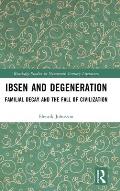 Ibsen and Degeneration: Familial Decay and the Fall of Civilization
